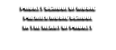 Phuket SCHOOL of music PREMIER MUSIC SCHOOL IN the heart of PHUKET