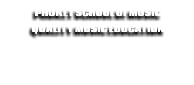 PHUKET SCHOOL OF MUSIC QUALITY MUSIC EDUCATION 