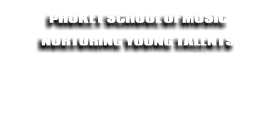 Phuket SCHOOL of music Nurturing young talents